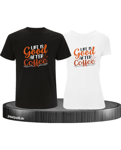 Life is good after Coffee Pärchen T-Shirt schwarz weiß Life is good after Coffee Pärchen T-Shirt schwarz weiß