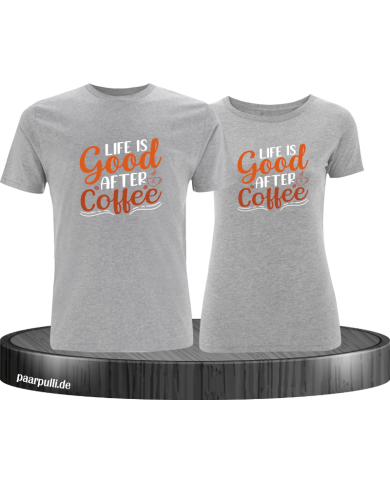 Life is good after Coffee Pärchen T-Shirt grau Life is good after Coffee Pärchen T-Shirt grau