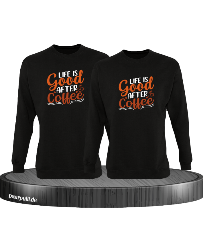 Life is good after Coffee Sweatshirt schwarz