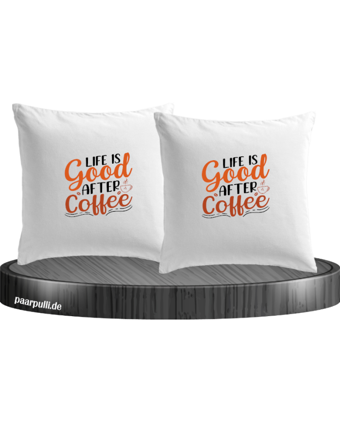 Life is good after Coffee Kissenbezüge