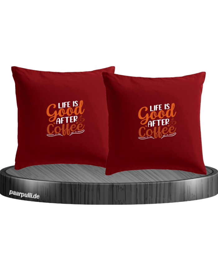 Life is good after Coffee Kissenbezüge