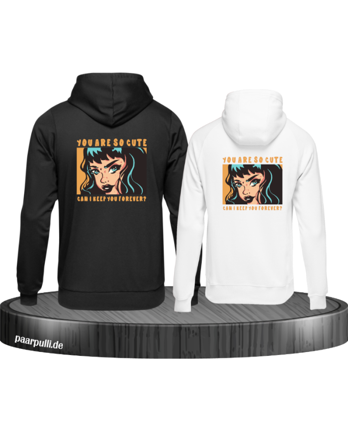 You are so cute can i keep you forever? Hoodie