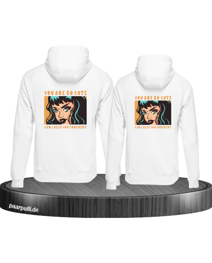 You are so cute can i keep you forever? Hoodie