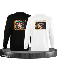 You are so cute can i keep you forever? Sweatshirt