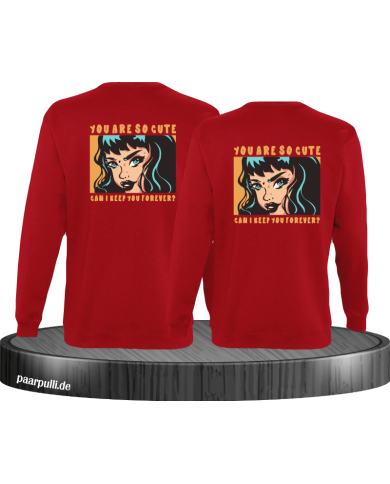 You are so cute can i keep you forever? Sweatshirt You are so cute can i keep you forever? Sweatshirt