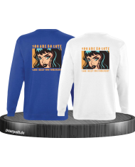 You are so cute can i keep you forever? Sweatshirt