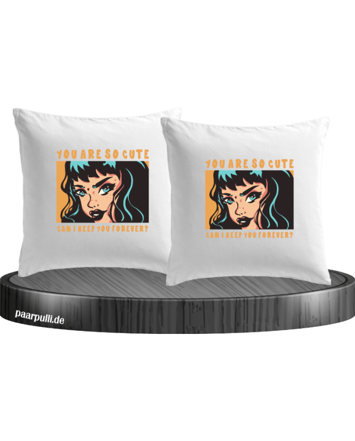 You are so cute can i keep you forever? Kissenbezüge