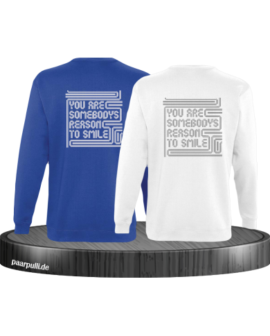 You are somebodys reason to smile Sweatshirt You are somebodys reason to smile Sweatshirt