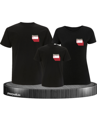 Alles was du brauchst ist Liebe 3er Familienset T-Shirts Alles was du brauchst ist Liebe 3er Familienset T-Shirts
