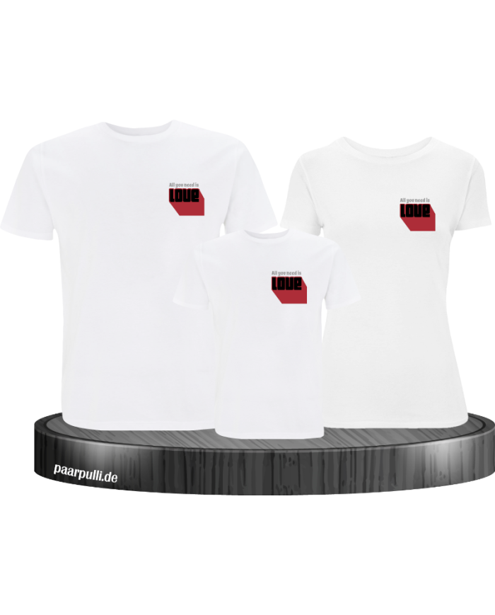 Alles was du brauchst ist Liebe 3er Familienset T-Shirts