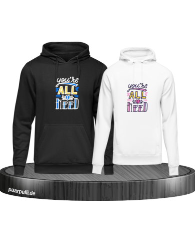 You're all i need Hoodie You're all i need Hoodie
