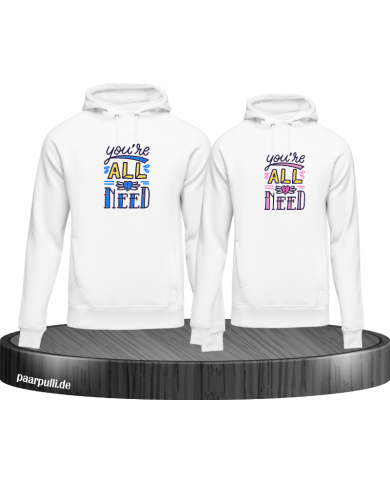 You're all i need Hoodie You're all i need Hoodie