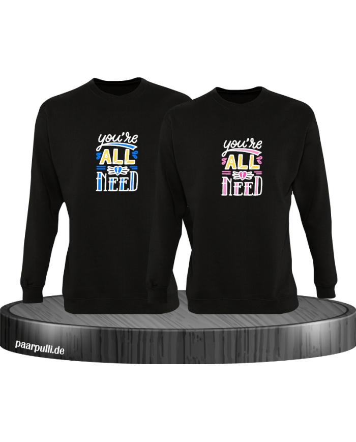 You're all i need Sweatshirt