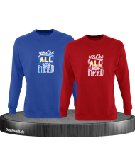 You're all i need Sweatshirt