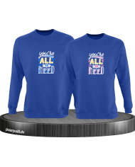 You're all i need Sweatshirt