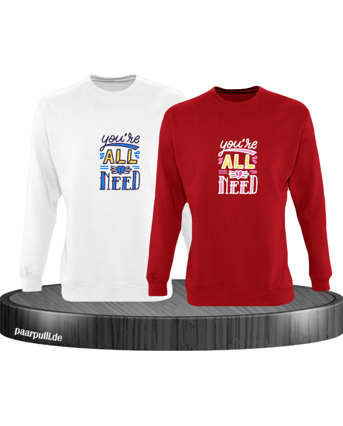 You're all i need Sweatshirt