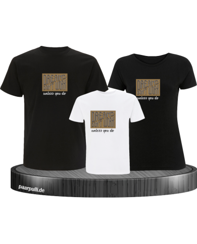 Dreams don't work unless you do 3er Familienset T-Shirts Dreams don't work unless you do 3er Familienset T-Shirts