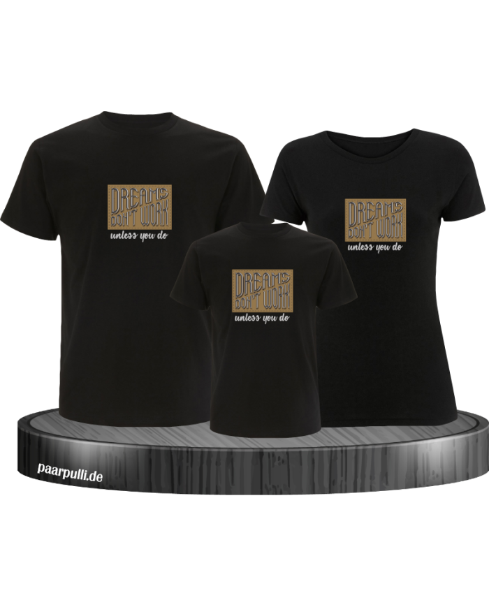Dreams don't work unless you do 3er Familienset T-Shirts