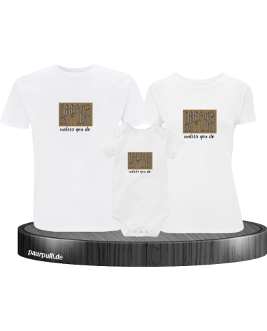 Dreams don't work unless you do 3er Familienset T-Shirts mit  Babybody Dreams don't work unless you do 3er Familienset T-Shirts mit  Babybody