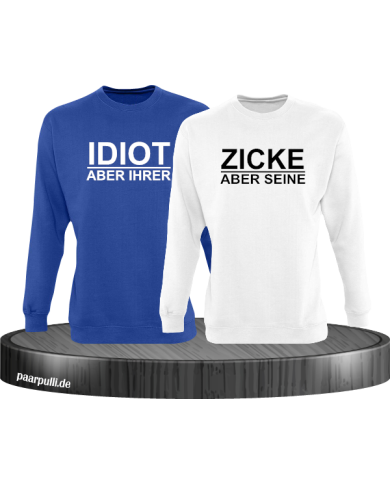 "Idiot aber Ihrer" "Zicke aber Seine" Partnerlook Sweatshirts "Idiot aber Ihrer" "Zicke aber Seine" Partnerlook Sweatshirts