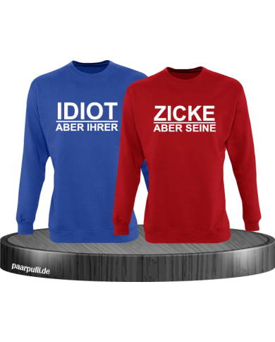 "Idiot aber Ihrer" "Zicke aber Seine" Partnerlook Sweatshirts "Idiot aber Ihrer" "Zicke aber Seine" Partnerlook Sweatshirts