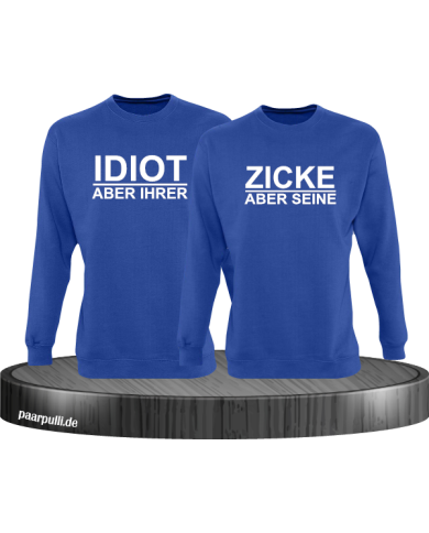 "Idiot aber Ihrer" "Zicke aber Seine" Partnerlook Sweatshirts "Idiot aber Ihrer" "Zicke aber Seine" Partnerlook Sweatshirts