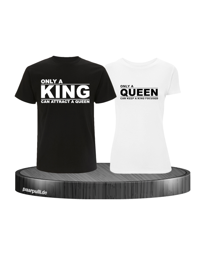 Only a king can attract a queen und only a queen can keep a king focused partnerlook tshirts in schwarz weiß