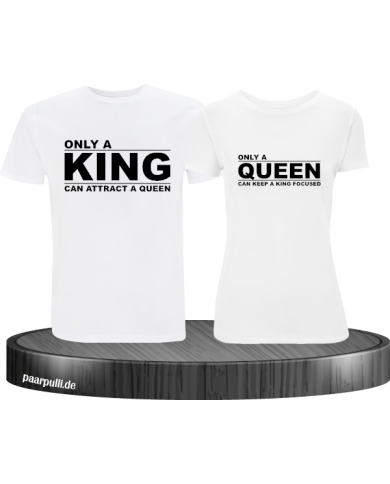 Only a king can attract a queen und only a queen can keep a king focused partnerlook tshirts in weiß