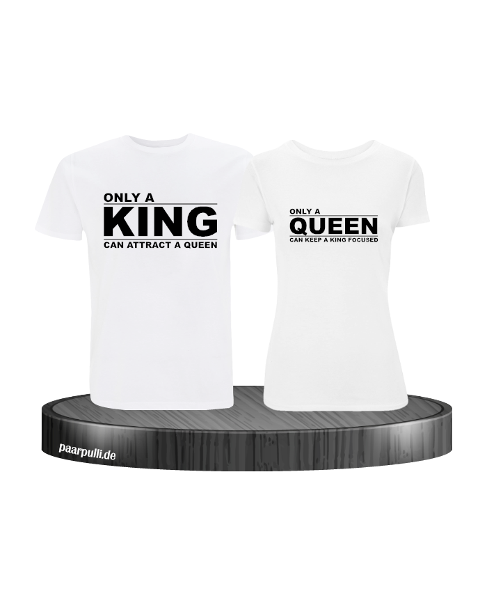 Only a king can attract a queen und only a queen can keep a king focused partnerlook tshirts in weiß