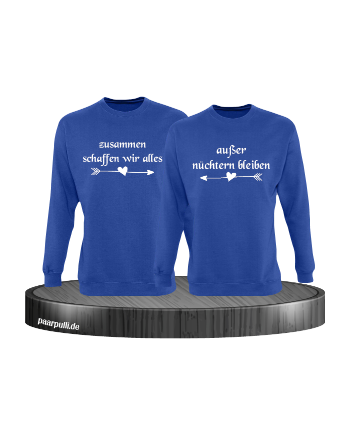 Zusammen schaffen wir alles, außer nüchtern bleiben Partnerlook Sweatshirts