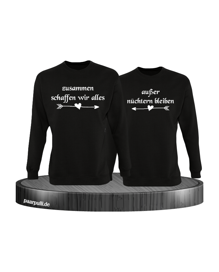 Zusammen schaffen wir alles, außer nüchtern bleiben Partnerlook Sweatshirts