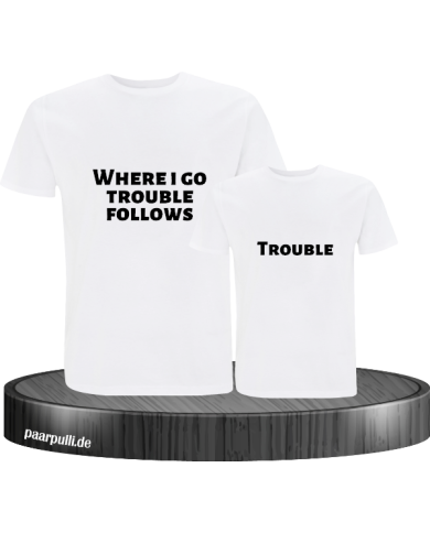 Where I go trouble follows weiß Where I go trouble follows weiß