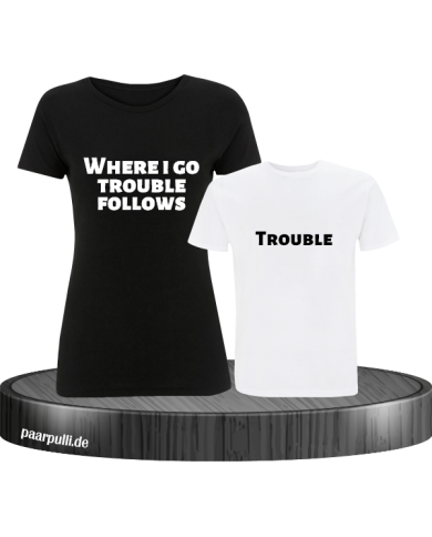 Where I go trouble follows schwarz weiß Where I go trouble follows schwarz weiß