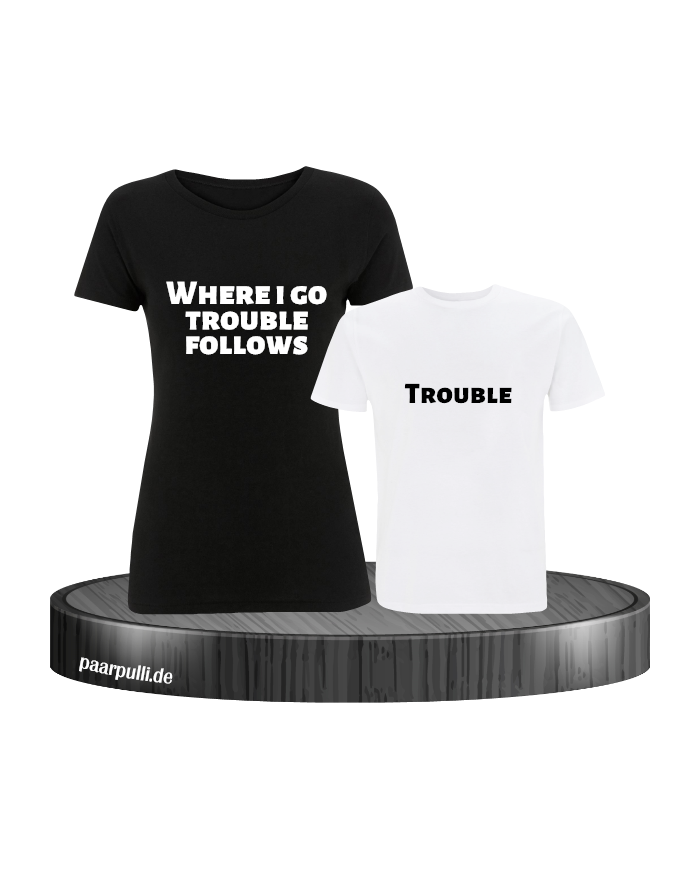 Where I go trouble follows schwarz weiß