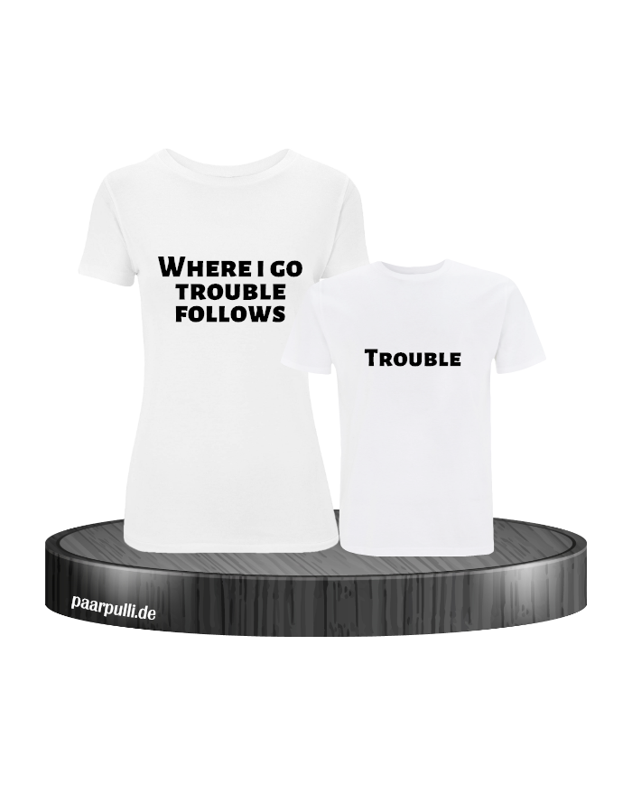 Where I go trouble follows weiß