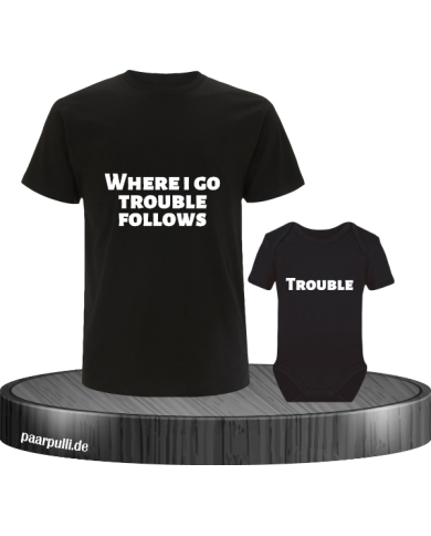Where I go trouble follows Vater und Baby T-Shirt