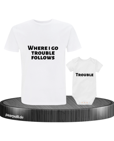 Where I go trouble follows weiß Where I go trouble follows weiß